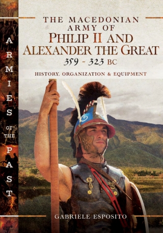 The Macedonian Army of Philip II and Alexander the Great, 359–323 BC