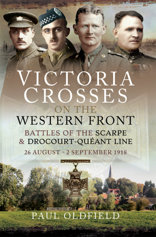 Victoria Crosses on the Western Front – Battles of the Scarpe 1918 and Drocourt-Queant Line