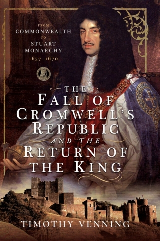 The Fall of Cromwell's Republic and the Return of the King