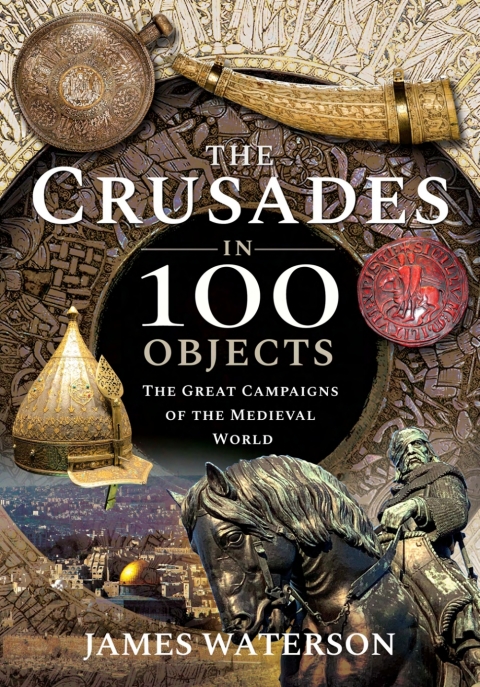 Cover image for book The Crusades in 100 Objects