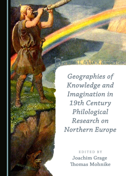 Cover image for book Geographies of Knowledge and Imagination in 19th Century Philological Research on Northern Europe