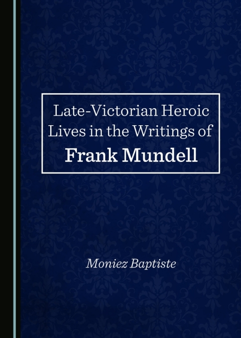 Cover image for book Late-Victorian Heroic Lives in the Writings of Frank Mundell