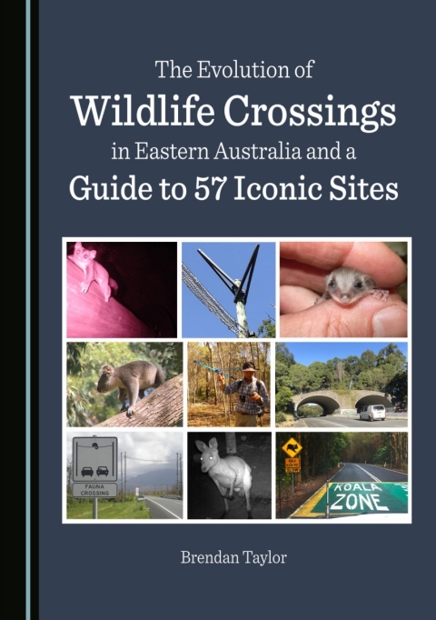 Cover image for book The Evolution of Wildlife Crossings in Eastern Australia and a Guide to 57 Iconic Sites