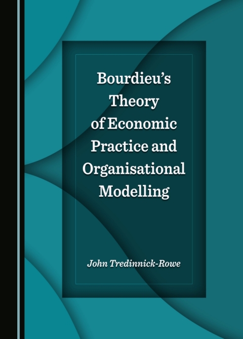 Cover image for book Bourdieu's Theory of Economic Practice and Organisational Modelling