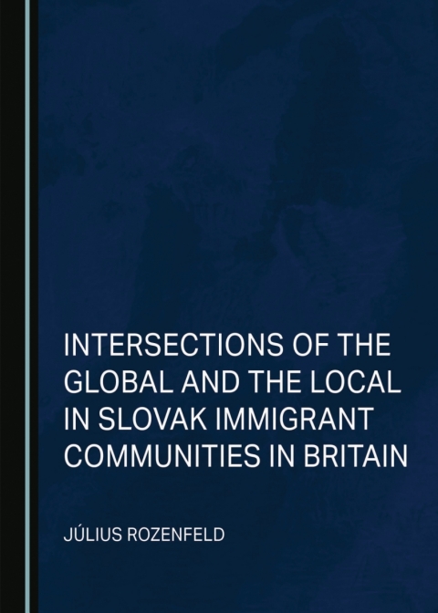 Cover image for book Intersections of the Global and the Local in Slovak Immigrant Communities in Britain