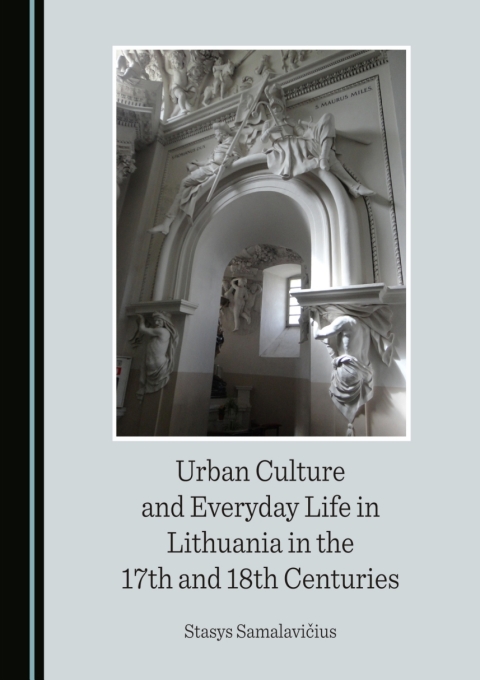 Cover image for book Urban Culture and Everyday Life in Lithuania in the 17th and 18th Centuries