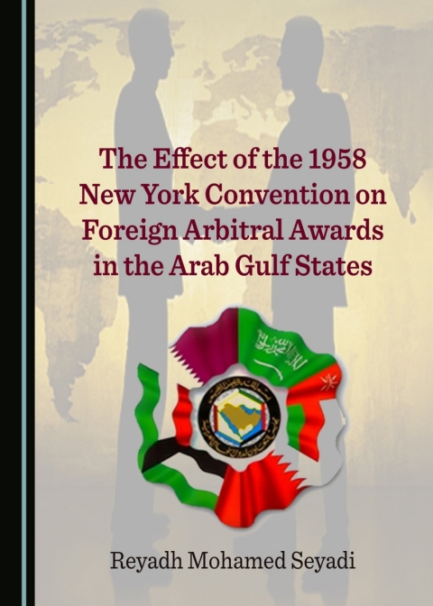 Cover image for book The Effect of the 1958 New York Convention on Foreign Arbitral Awards in the Arab Gulf States