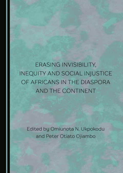 Cover image for book Erasing Invisibility, Inequity and Social Injustice of Africans in the Diaspora and the Continent