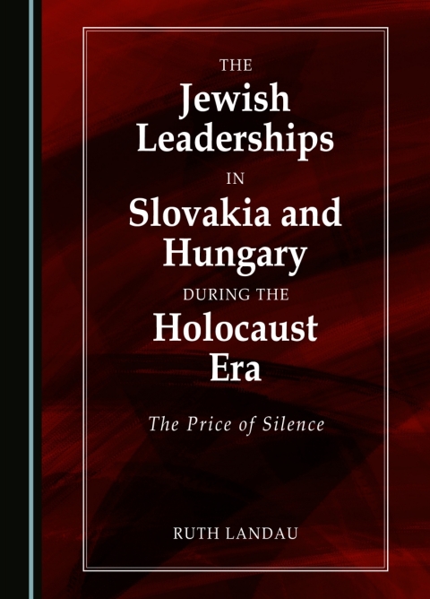 Cover image for book The Jewish Leaderships in Slovakia and Hungary During the Holocaust Era