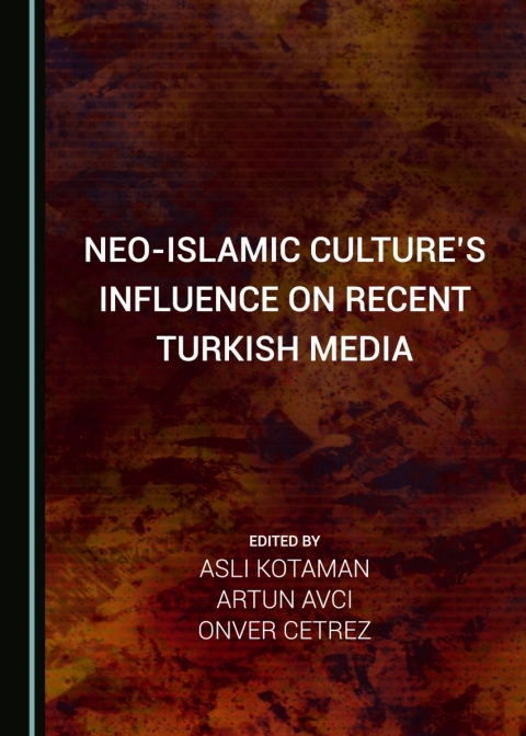 Cover image for book Neo-Islamic Culture’s Influence on Recent Turkish Media