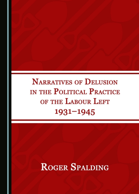 Cover image for book Narratives of Delusion in the Political Practice of the Labour Left 1931–1945