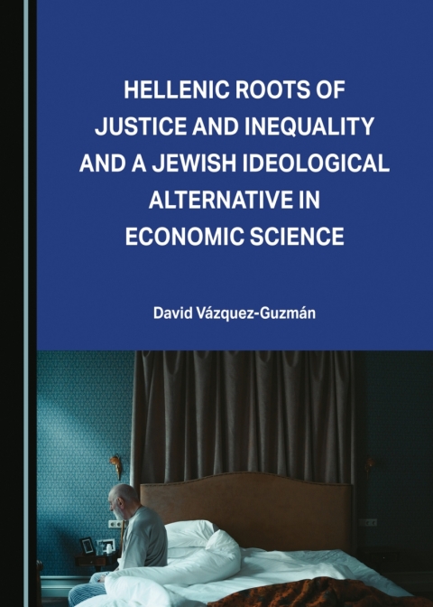Cover image for book Hellenic Roots of Justice and Inequality and a Jewish Ideological Alternative in Economic Science