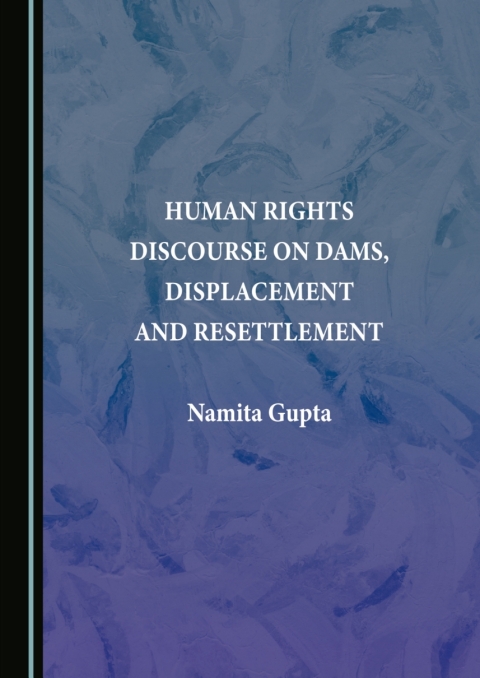 Cover image for book Human Rights Discourse on Dams, Displacement and Resettlement