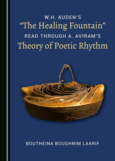 Cover image for book W.H. Auden's "The Healing Fountain" Read through A. Aviram's Theory of Poetic Rhythm