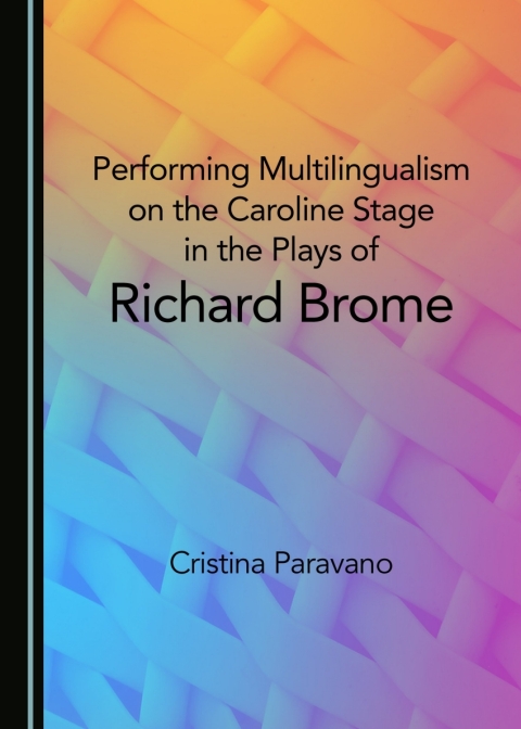 Cover image for book Performing Multilingualism on the Caroline Stage in the Plays of Richard Brome