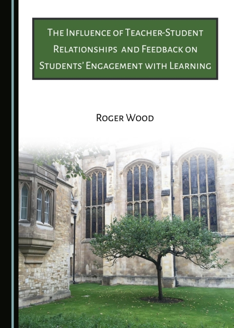 Cover image for book The Influence of Teacher-Student Relationships and Feedback on Students' Engagement with Learning