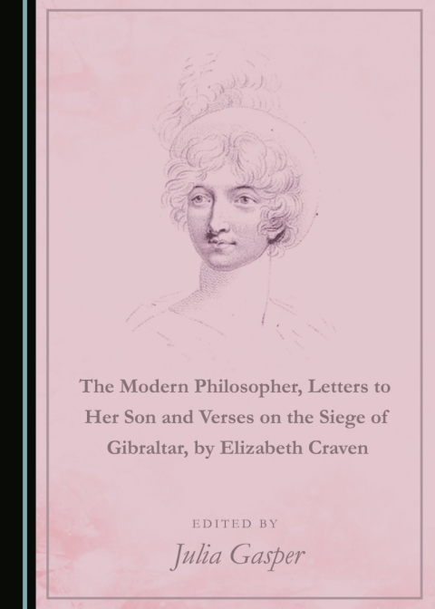Cover image for book The Modern Philosopher, Letters to Her Son and Verses on the Siege of Gibraltar, by Elizabeth Craven