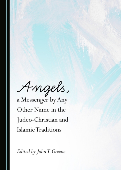 Cover image for book Angels, a Messenger by Any Other Name in the Judeo-Christian and Islamic Traditions