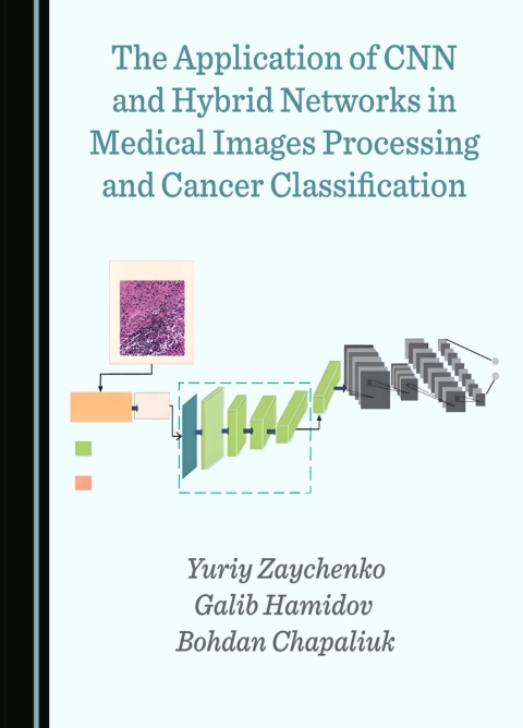 Cover image for book The Application of CNN and Hybrid Networks in Medical Images Processing and Cancer Classification