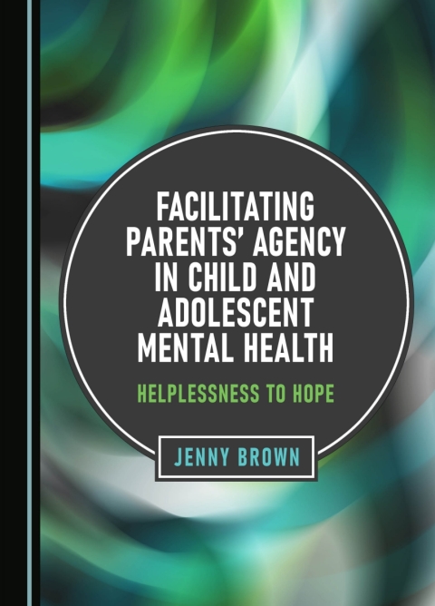 Cover image for book Facilitating Parents' Agency in Child and Adolescent Mental Health