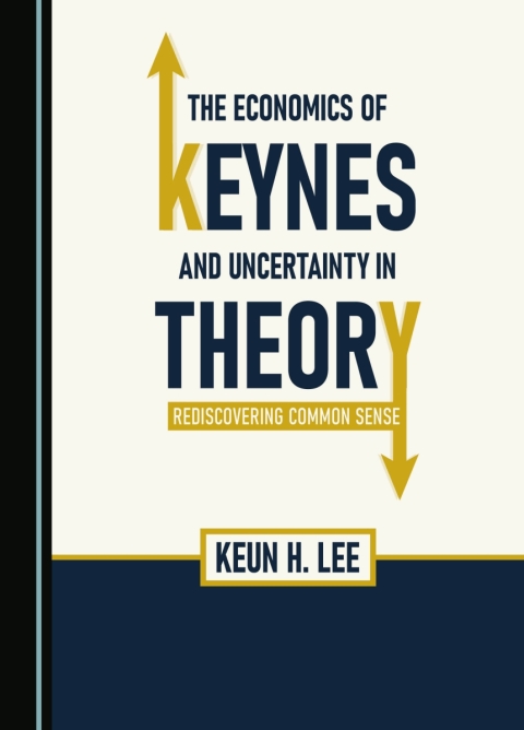 Cover image for book The Economics of Keynes and Uncertainty in Theory