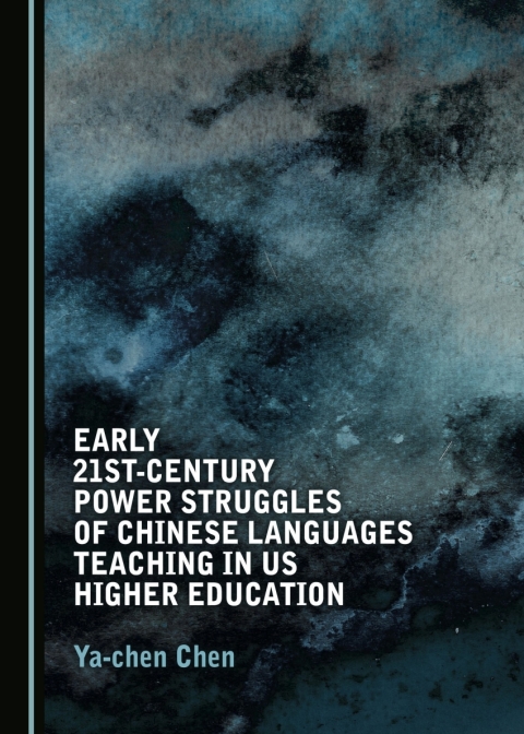 Cover image for book Early 21st-Century Power Struggles of Chinese Languages Teaching in US Higher Education