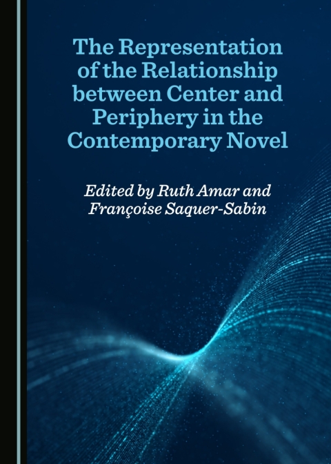 Cover image for book The Representation of the Relationship between Center and Periphery in the Contemporary Novel