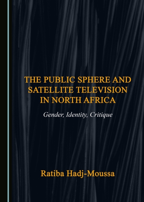 Cover image for book The Public Sphere and Satellite Television in North Africa