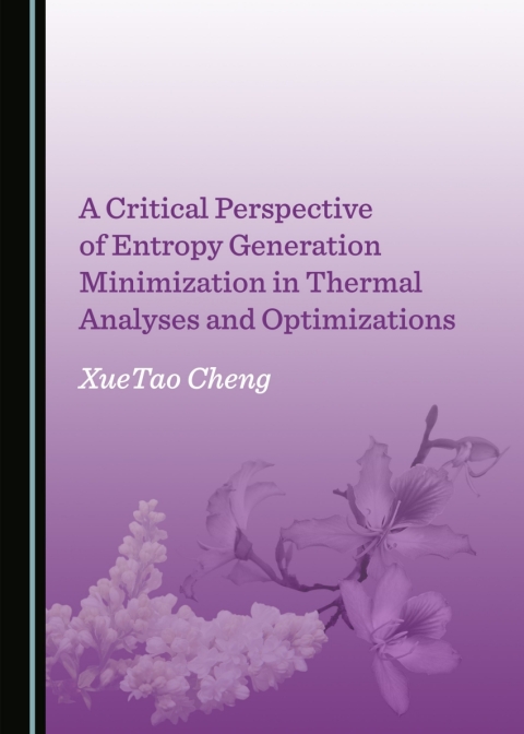 Cover image for book A Critical Perspective of Entropy Generation Minimization in Thermal Analyses and Optimizations