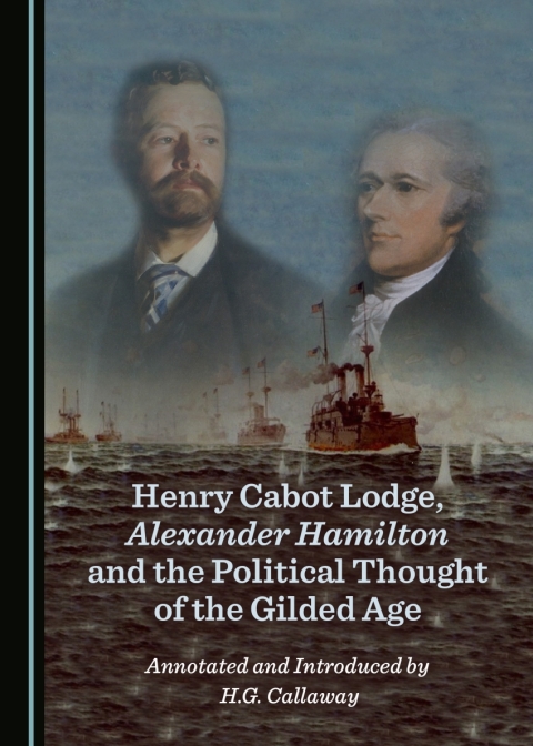 Cover image for book Henry Cabot Lodge, Alexander Hamilton and the Political Thought of the Gilded Age