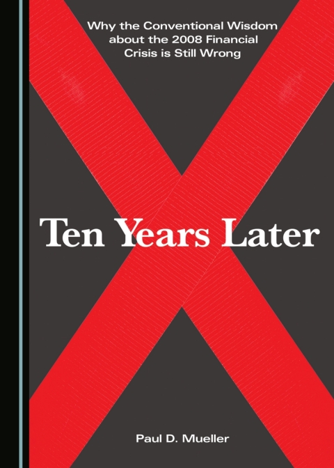 Cover image for book Why the Conventional Wisdom about the 2008 Financial Crisis is Still Wrong
