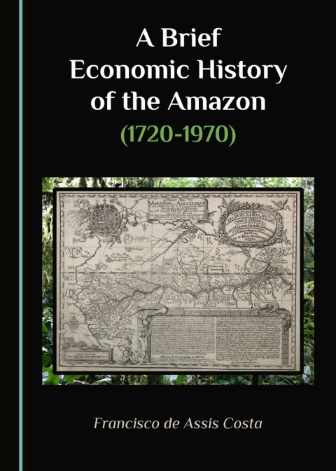 Cover image for book A Brief Economic History of the Amazon (1720-1970)