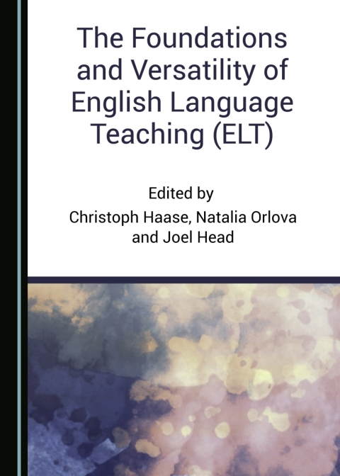 Cover image for book The Foundations and Versatility of English Language Teaching (ELT)