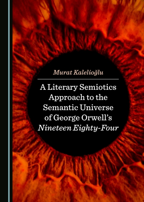 Cover image for book A Literary Semiotics Approach to the Semantic Universe of George Orwell's Nineteen Eighty-Four