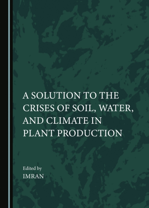 Cover image for book A Solution to the Crises of Soil, Water, and Climate in Plant Production