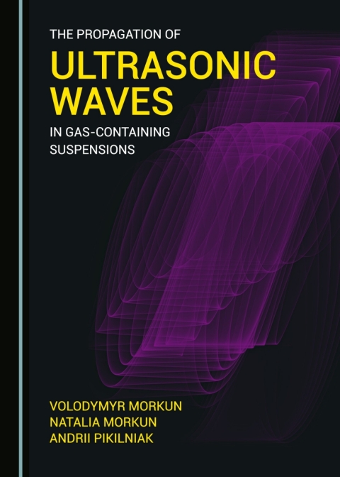 Cover image for book The Propagation of Ultrasonic Waves in Gas-containing Suspensions