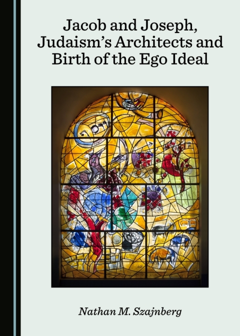 Cover image for book Jacob and Joseph, Judaism’s Architects and Birth of the Ego Ideal