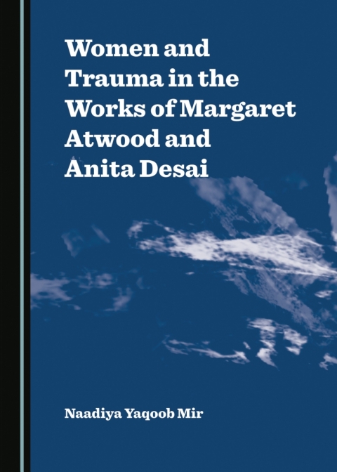 Cover image for book Women and Trauma in the Works of Margaret Atwood and Anita Desai