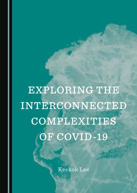 Cover image for book Exploring the Interconnected Complexities of COVID-19
