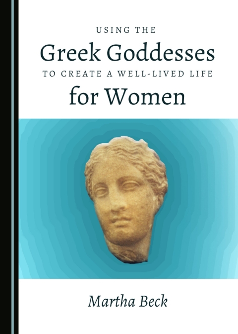Cover image for book Using the Greek Goddesses to Create a Well-Lived Life for Women