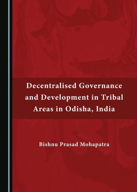 Cover image for book Decentralised Governance and Development in Tribal Areas in Odisha, India