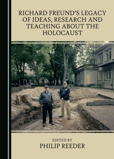 Cover image for book Richard Freund’s Legacy of Ideas, Research and Teaching about the Holocaust