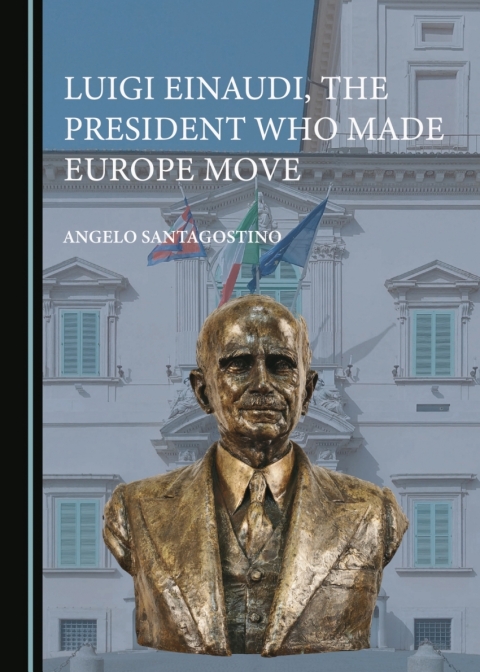 Cover image for book Luigi Einaudi, the President Who Made Europe Move