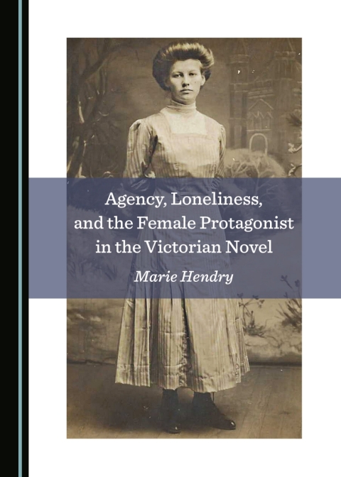 Cover image for book Agency, Loneliness, and the Female Protagonist in the Victorian Novel