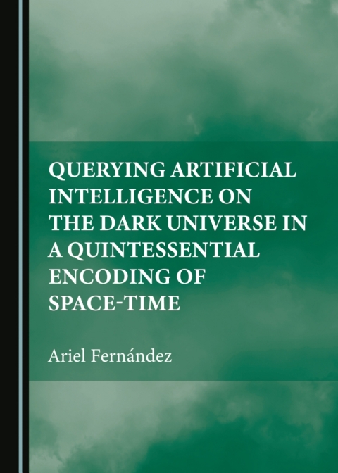Cover image for book Querying Artificial Intelligence on the Dark Universe in a Quintessential Encoding of Space-time