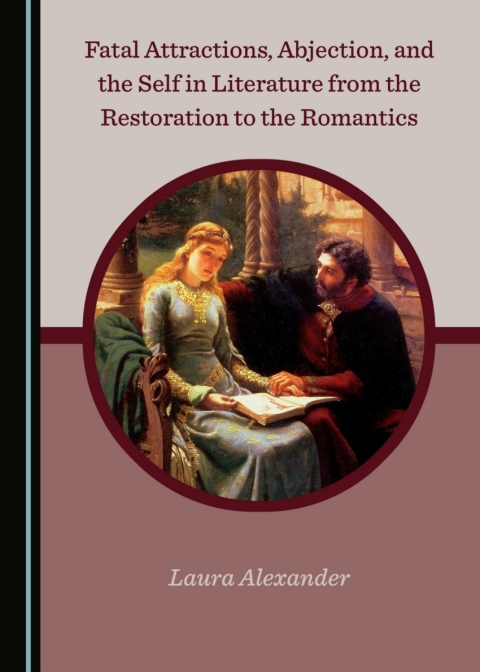 Cover image for book Fatal Attractions, Abjection, and the Self in Literature from the Restoration to the Romantics