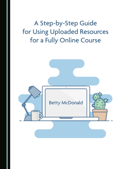 Cover image for book A Step-by-Step Guide for Using Uploaded Resources for a Fully Online Course
