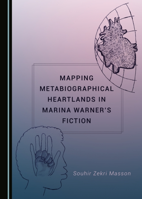Cover image for book Mapping Metabiographical Heartlands in Marina Warner’s Fiction