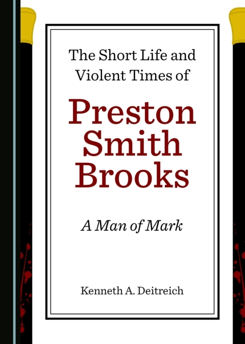 Cover image for book The Short Life and Violent Times of Preston Smith Brooks