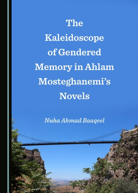 Cover image for book The Kaleidoscope of Gendered Memory in Ahlam Mosteghanemi’s Novels